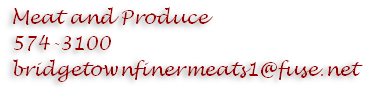 Meat and Produce
574-3100
bridgetownfinermeats1@fuse.net